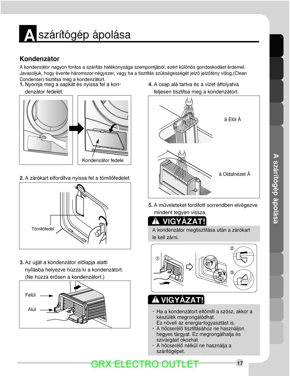Nyomja meg a sapkát és nyissa fel a kondenzátor fedelét. 4. A csap alá tartva és a vizet átfolyatva teljesen tisztítsa meg a kondenzátort. < Elöl > 2. A zárókart elfordítva nyissa fel a tömítœfedelet.