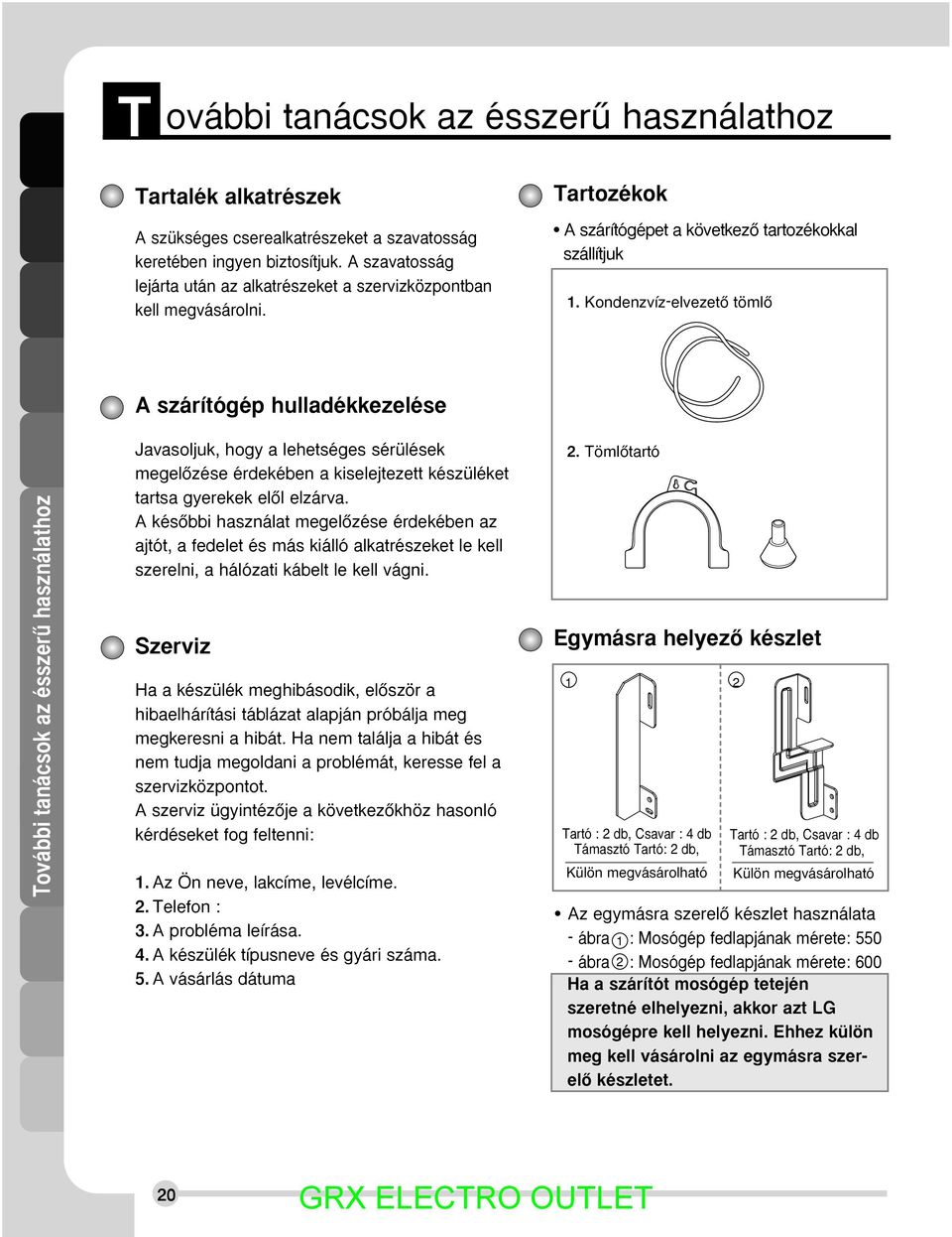 Kondenzvíz-elvezetŒ tömlœ A szárítógép hulladékkezelése További tanácsok az ésszerı használathoz Javasoljuk, hogy a lehetséges sérülések megelœzése érdekében a kiselejtezett készüléket tartsa