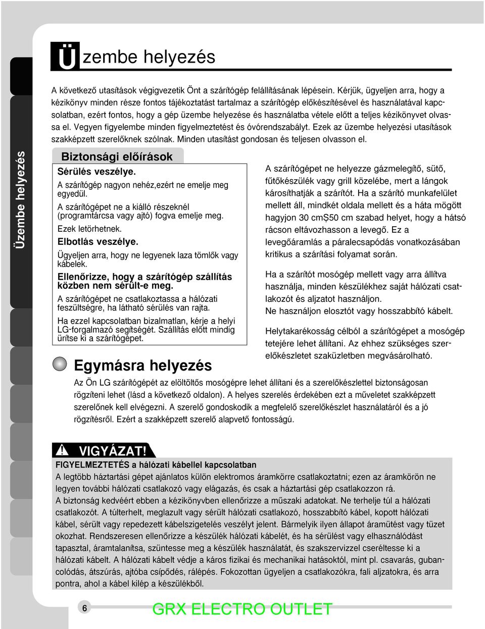 használatba vétele elœtt a teljes kézikönyvet olvassa el. Vegyen figyelembe minden figyelmeztetést és óvórendszabályt. Ezek az üzembe helyezési utasítások szakképzett szerelœknek szólnak.