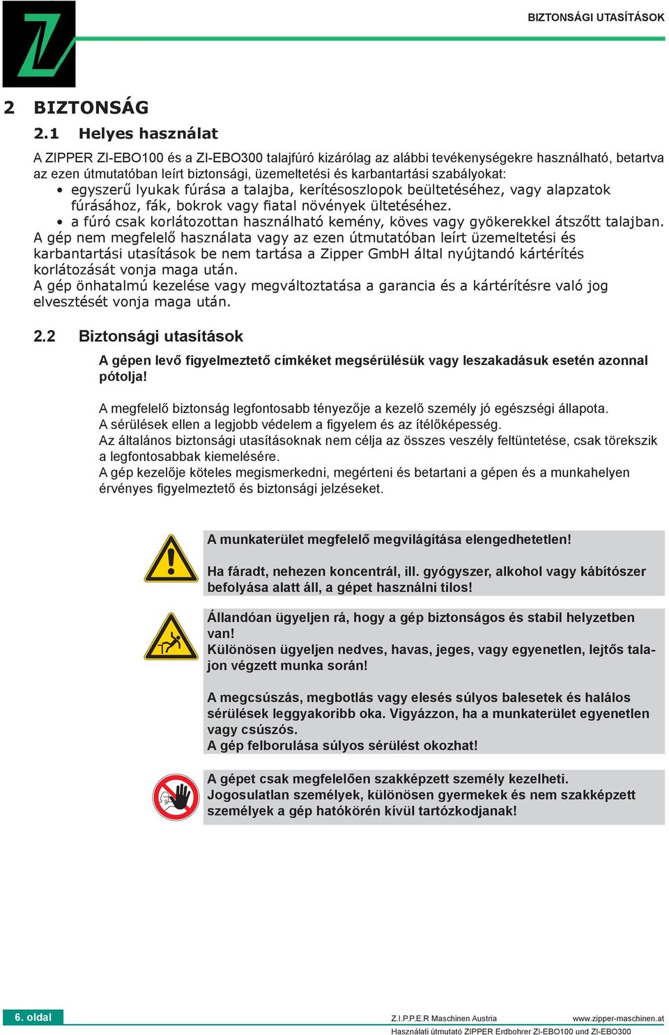 szabályokat: egyszerű lyukak fúrása a talajba, kerítésoszlopok beültetéséhez, vagy alapzatok fúrásához, fák, bokrok vagy fiatal növények ültetéséhez.