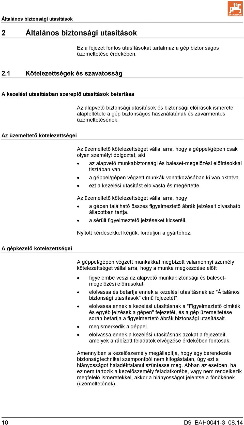 1 Kötelezettségek és szavatosság A kezelési utasításban szereplő utasítások betartása Az alapvető biztonsági utasítások és biztonsági előírások ismerete alapfeltétele a gép biztonságos használatának