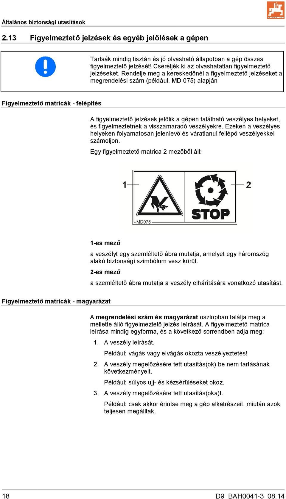 MD 075) alapján Figyelmeztető matricák - felépítés A figyelmeztető jelzések jelölik a gépen található veszélyes helyeket, és figyelmeztetnek a visszamaradó veszélyekre.