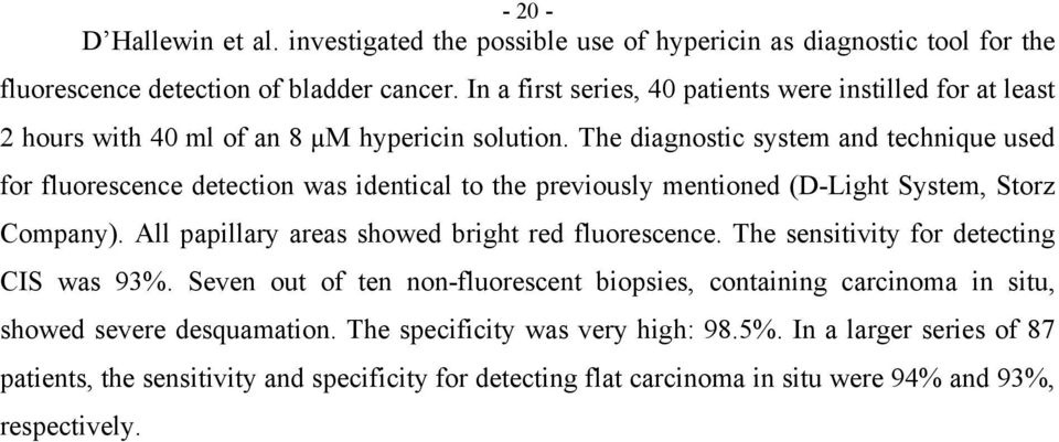 The diagnostic system and technique used for fluorescence detection was identical to the previously mentioned (D-Light System, Storz Company).