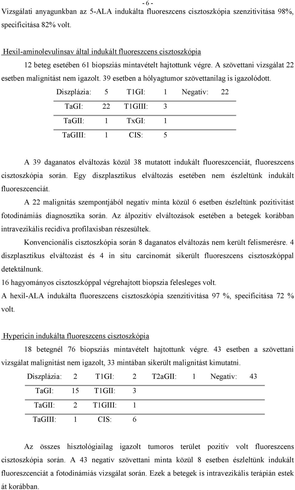 39 esetben a hólyagtumor szövettanilag is igazolódott.