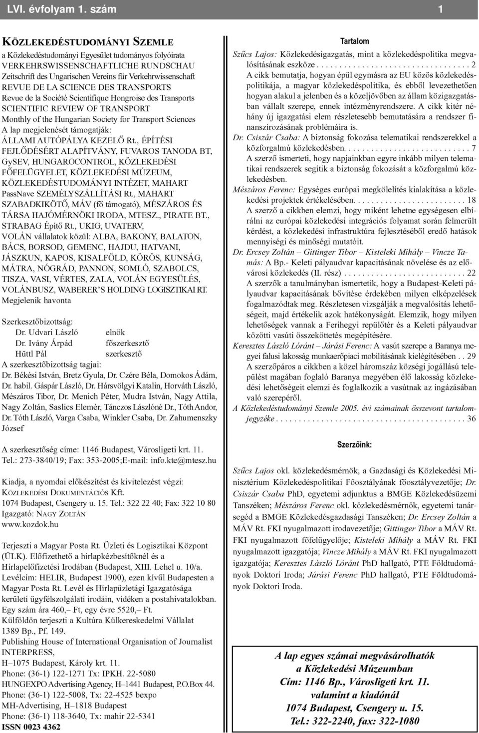 SCIENCE DES TRANSPORTS Revue de la Société Scientifique Hongroise des Transports SCIENTIFIC REVIEW OF TRANSPORT Monthly of the Hungarian Society for Transport Sciences A lap megjelenését támogatják: