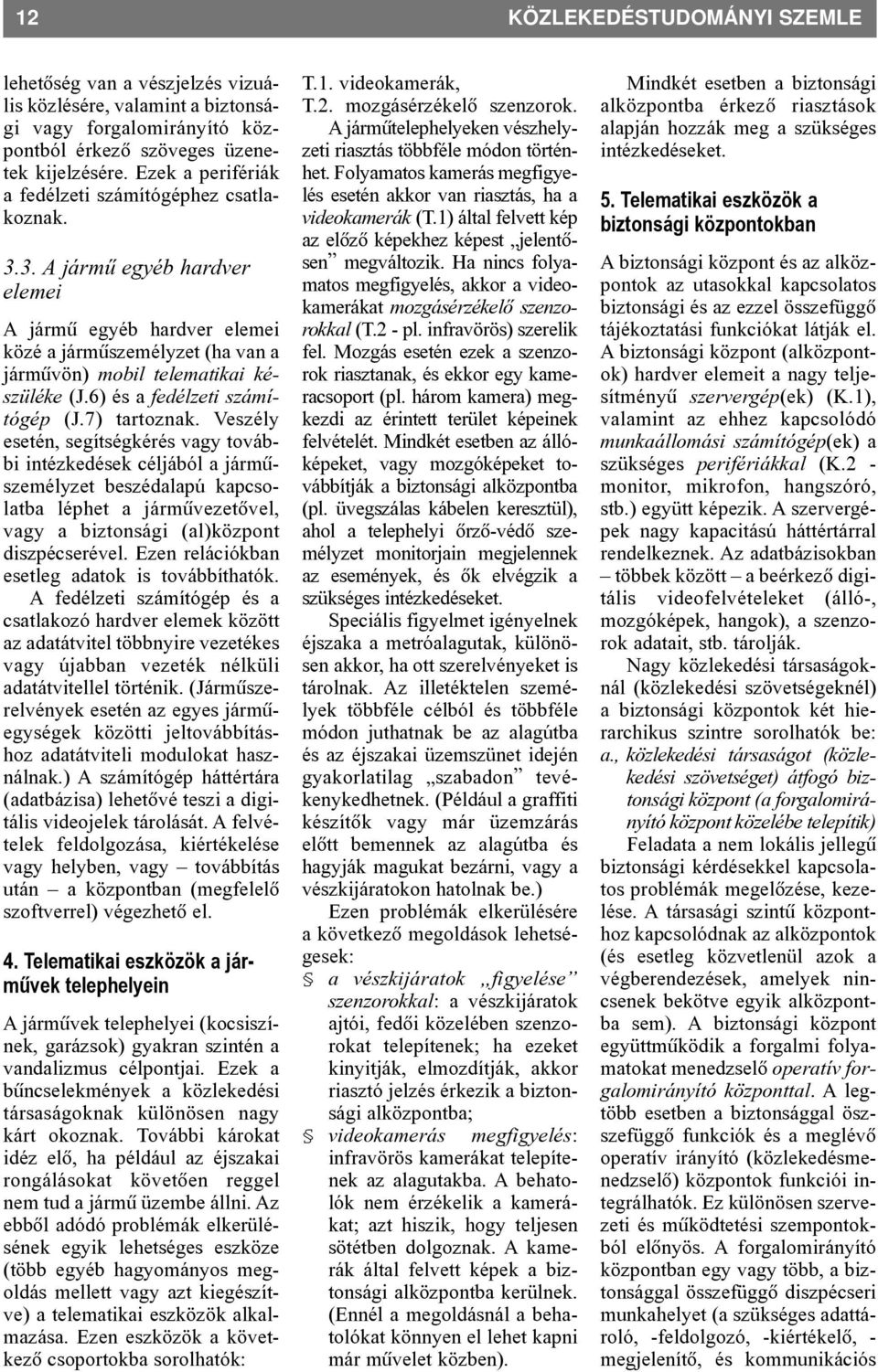 6) és a fedélzeti számítógép (J.7) tartoznak.