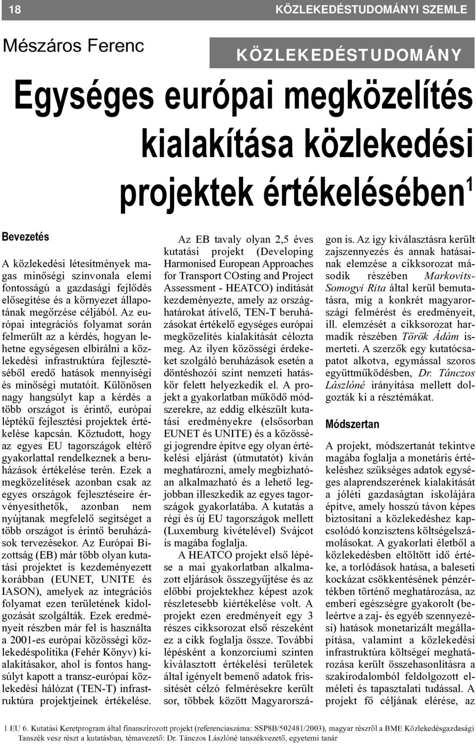 Az európai integrációs folyamat során felmerült az a kérdés, hogyan lehetne egységesen elbírálni a közlekedési infrastruktúra fejlesztésébõl eredõ hatások mennyiségi és minõségi mutatóit.