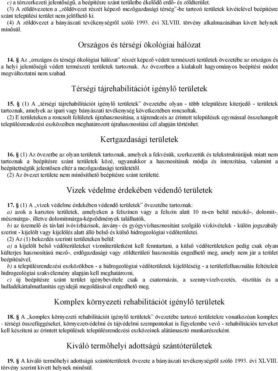 (4) A zöldövezet a bányászati tevékenységről szóló 1993. évi XLVIII. törvény alkalmazásában kivett helynek minősül. Országos és térségi ökológiai hálózat 14.