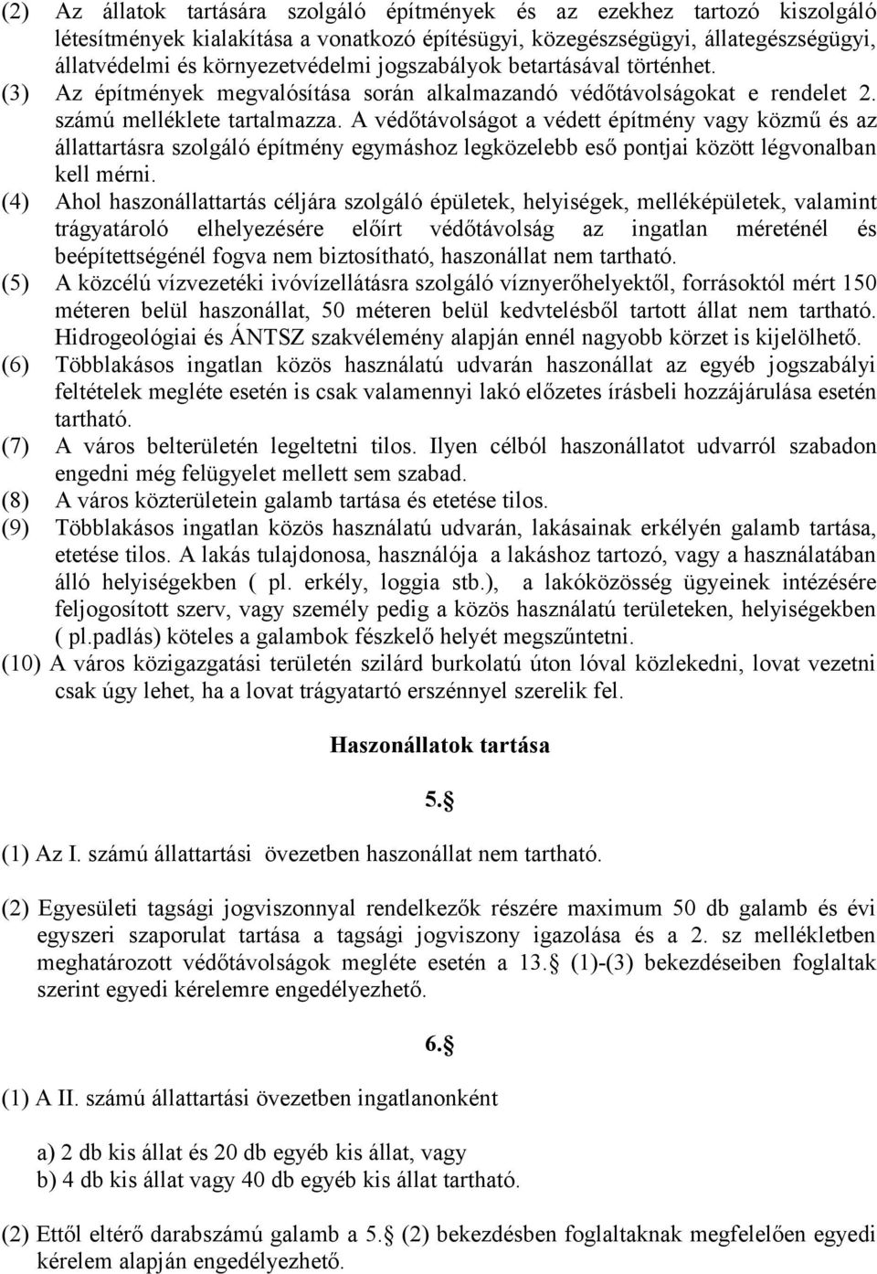 A védőtávolságot a védett építmény vagy közmű és az állattartásra szolgáló építmény egymáshoz legközelebb eső pontjai között légvonalban kell mérni.