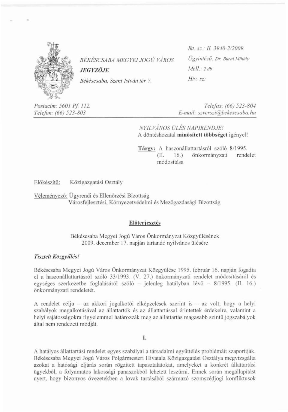 16.) önkormányzati rendelet módosítása Előkészítő: Közigazgatási Osztály Véleményező: Ügyrendi és Ellenőrzési Bizottság Városfejlesztési, Környezetvédelmi és Mezőgazdasági Bizottság Előterjesztés