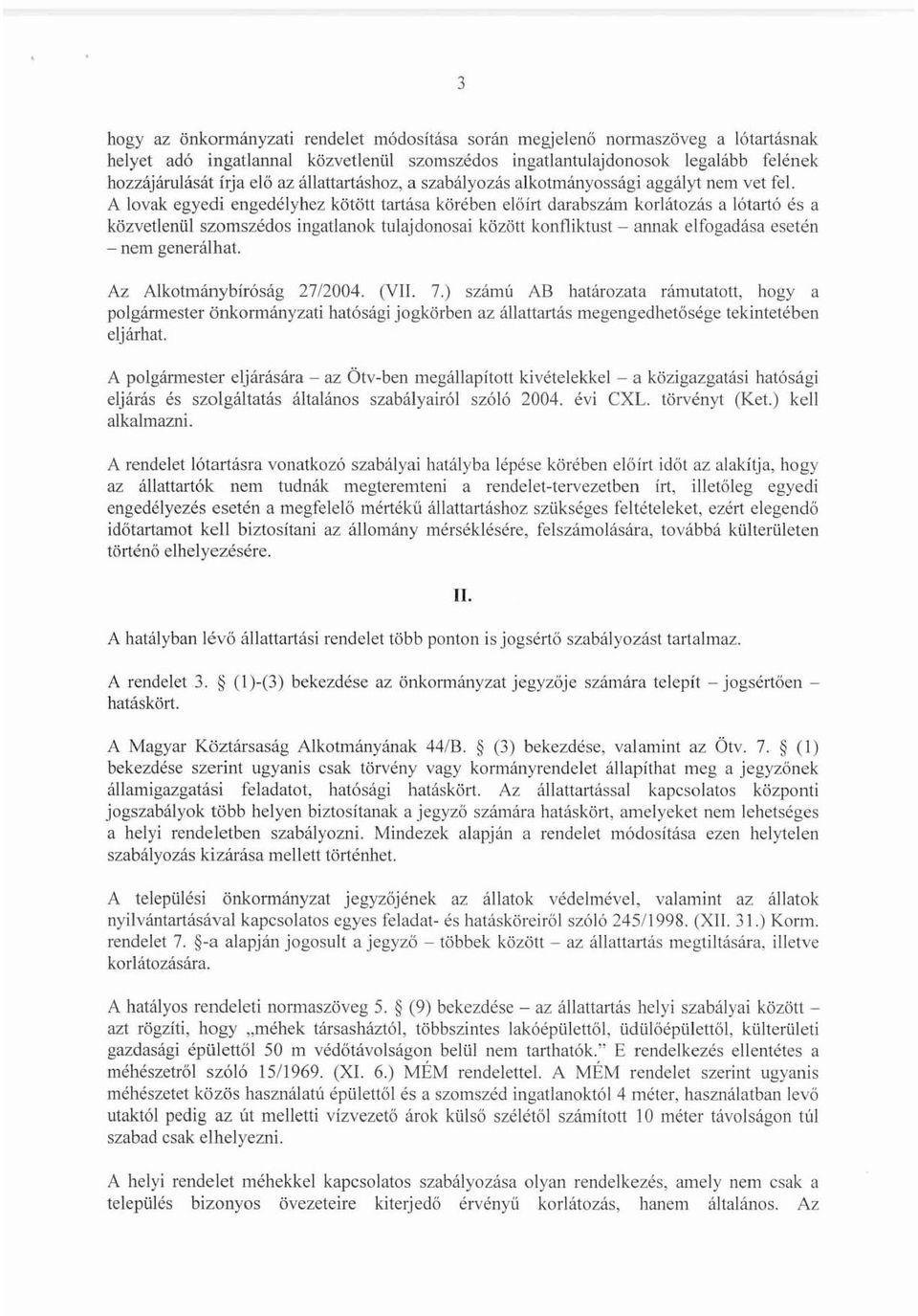 tulajdonosai között konfliktust ~ annak elfogadása esetén - nem generálhat. Az Alkotmánybíróság 27/2004. (VII. 7.