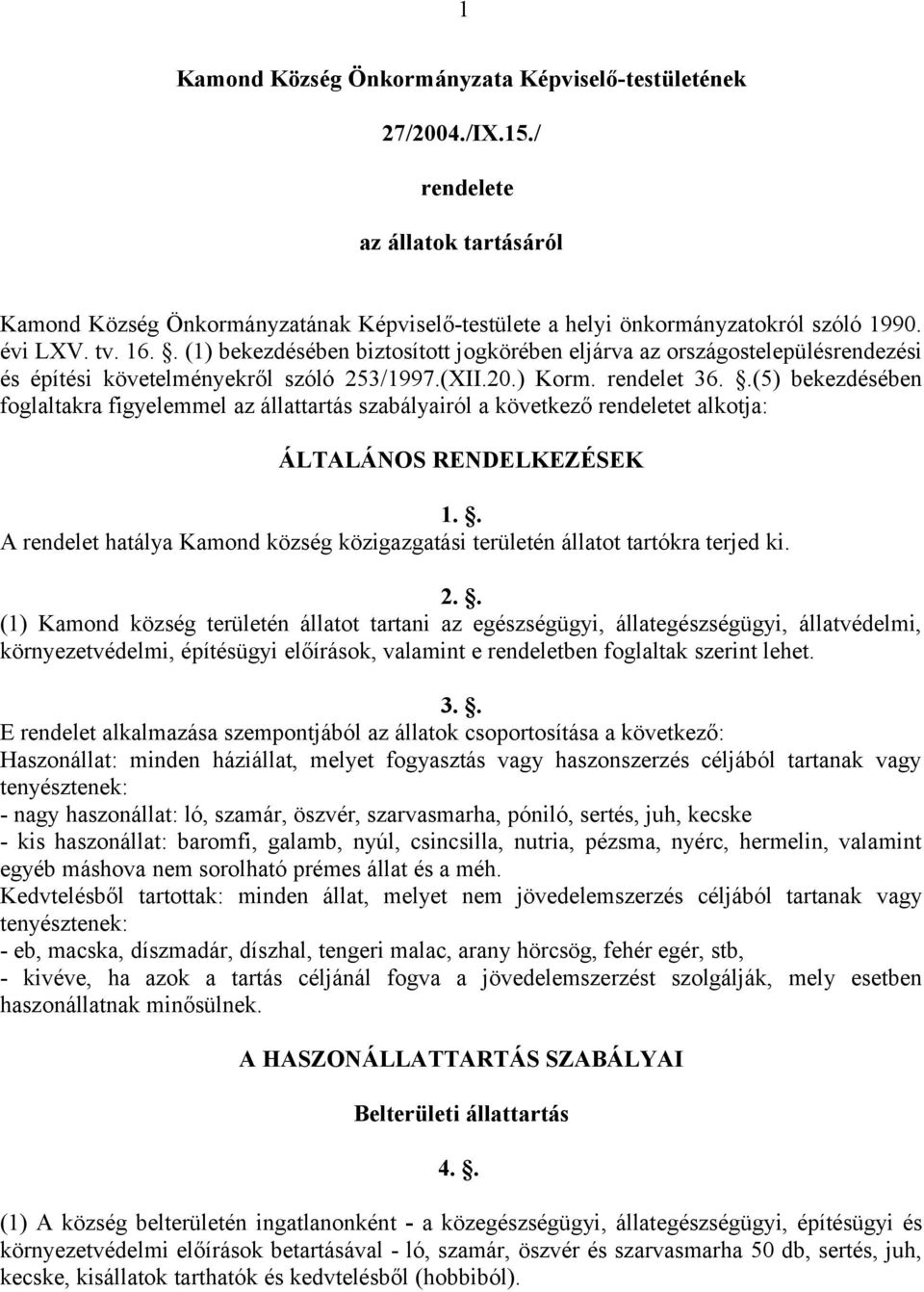 .(5) bekezdésében foglaltakra figyelemmel az állattartás szabályairól a következő rendeletet alkotja: ÁLTALÁNOS RENDELKEZÉSEK 1.