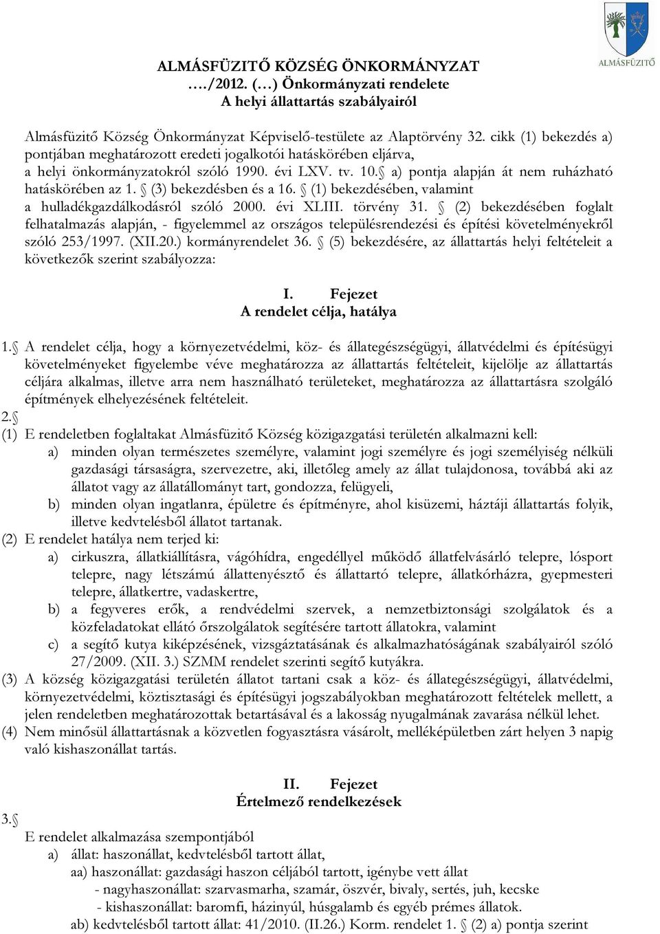 (3) bekezdésben és a 16. (1) bekezdésében, valamint a hulladékgazdálkodásról szóló 2000. évi XLIII. törvény 31.