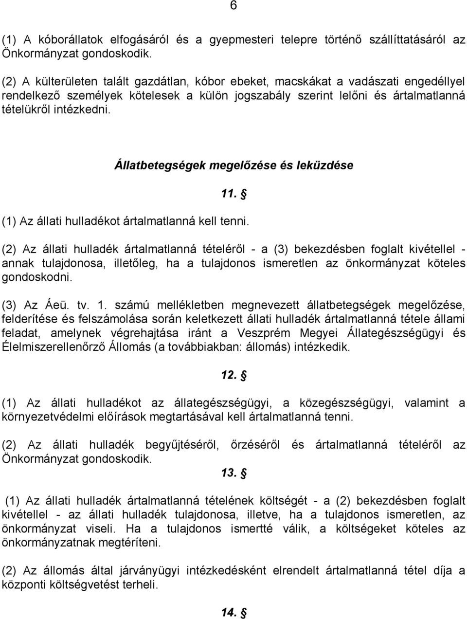 Állatbetegségek megelőzése és leküzdése 11. (1) Az állati hulladékot ártalmatlanná kell tenni.