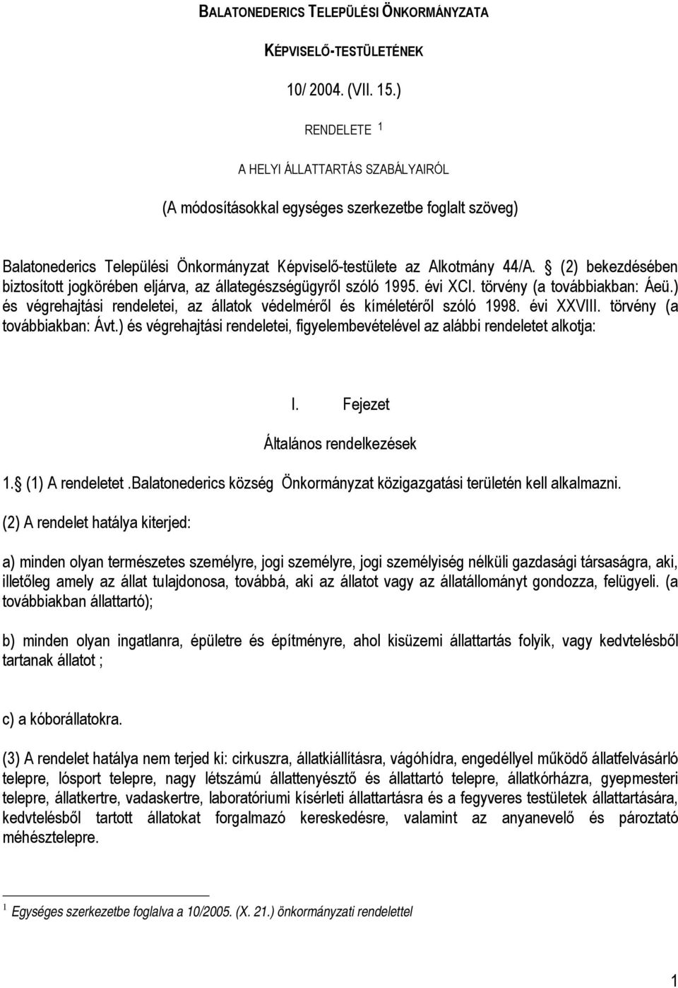 (2) bekezdésében biztosított jogkörében eljárva, az állategészségügyről szóló 1995. évi XCI. törvény (a továbbiakban: Áeü.) és végrehajtási rendeletei, az állatok védelméről és kíméletéről szóló 1998.