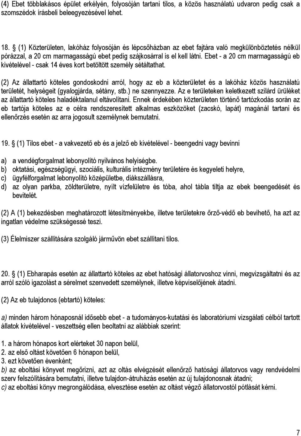 Ebet - a 20 cm marmagasságú eb kivételével - csak 14 éves kort betöltött személy sétáltathat.