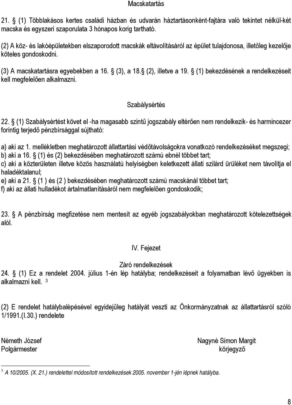 (1) bekezdésének a rendelkezéseit kell megfelelően alkalmazni. Szabálysértés 22.