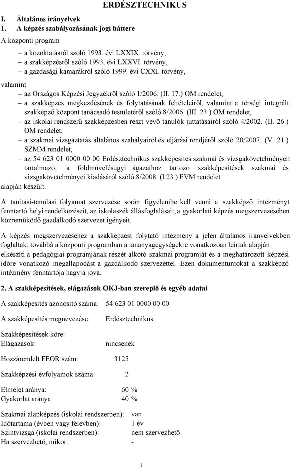 ) OM rendelet, a szakképzés megkezdésének és folytatásának feltételeiről, valamint a térségi integrált szakképző központ tanácsadó testületéről szóló 8/2006. (III. 23.