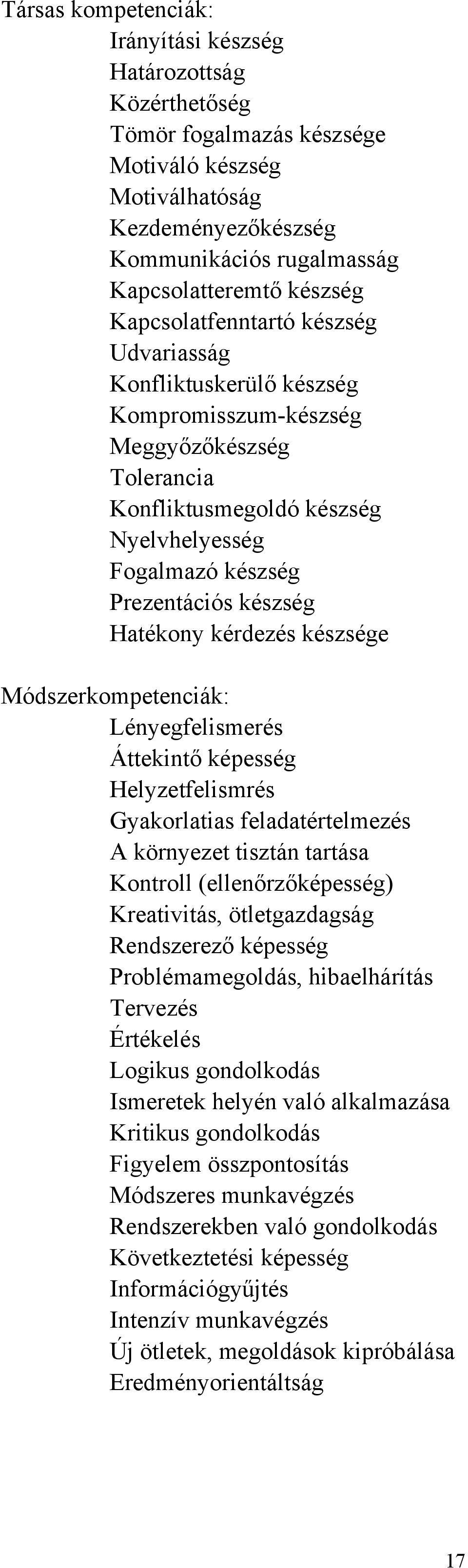 Hatékony kérdezés készsége Módszerkompetenciák: Lényegfelismerés Áttekintő képesség Helyzetfelismrés Gyakorlatias feladatértelmezés A környezet tisztán tartása Kontroll (ellenőrzőképesség)