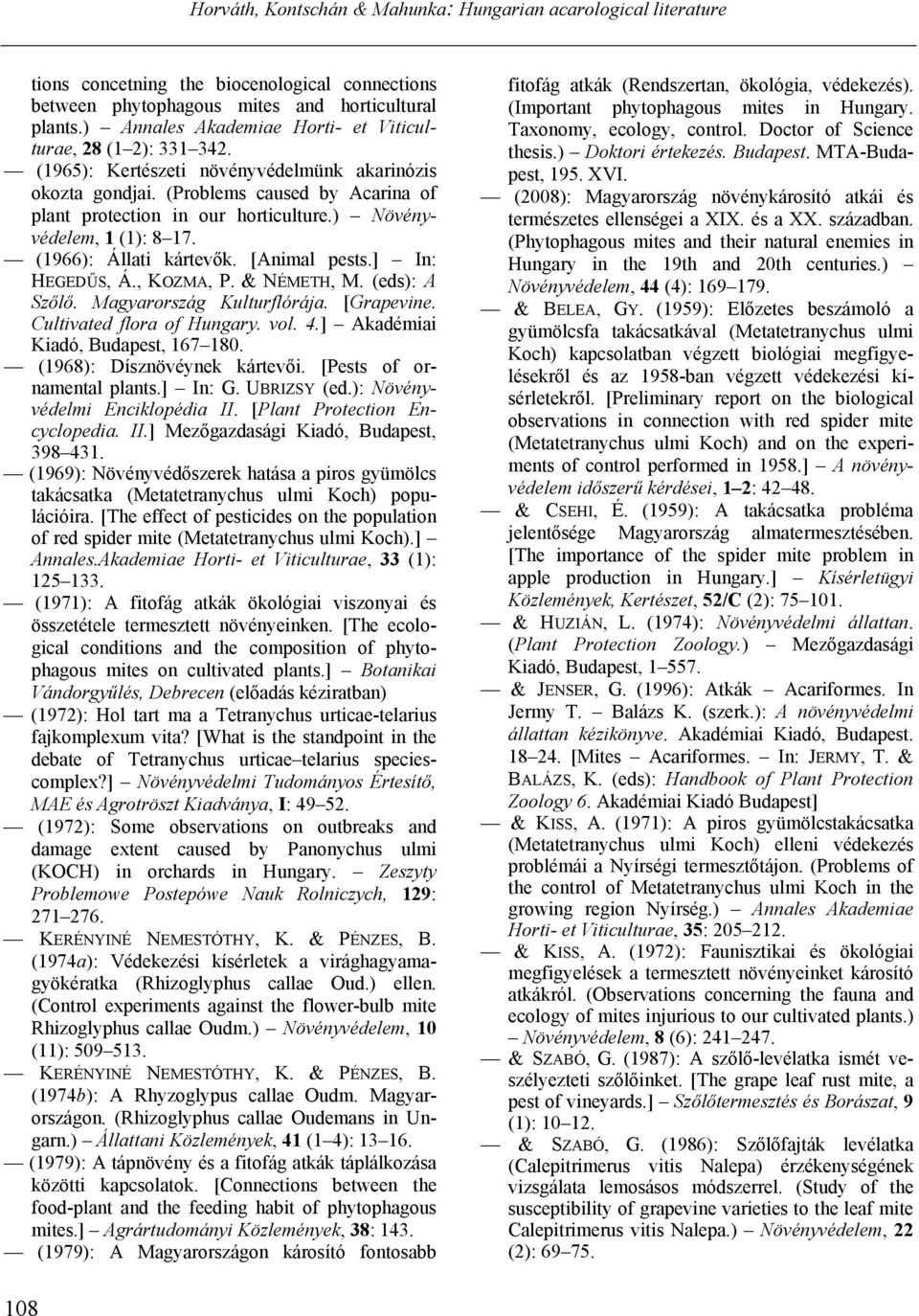 ] In: HEGEDŰS, Á., KOZMA, P. & NÉMETH, M. (eds): A Szőlő. Magyarország Kulturflórája. [Grapevine. Cultivated flora of Hungary. vol. 4.] Akadémiai Kiadó, Budapest, 167 180.