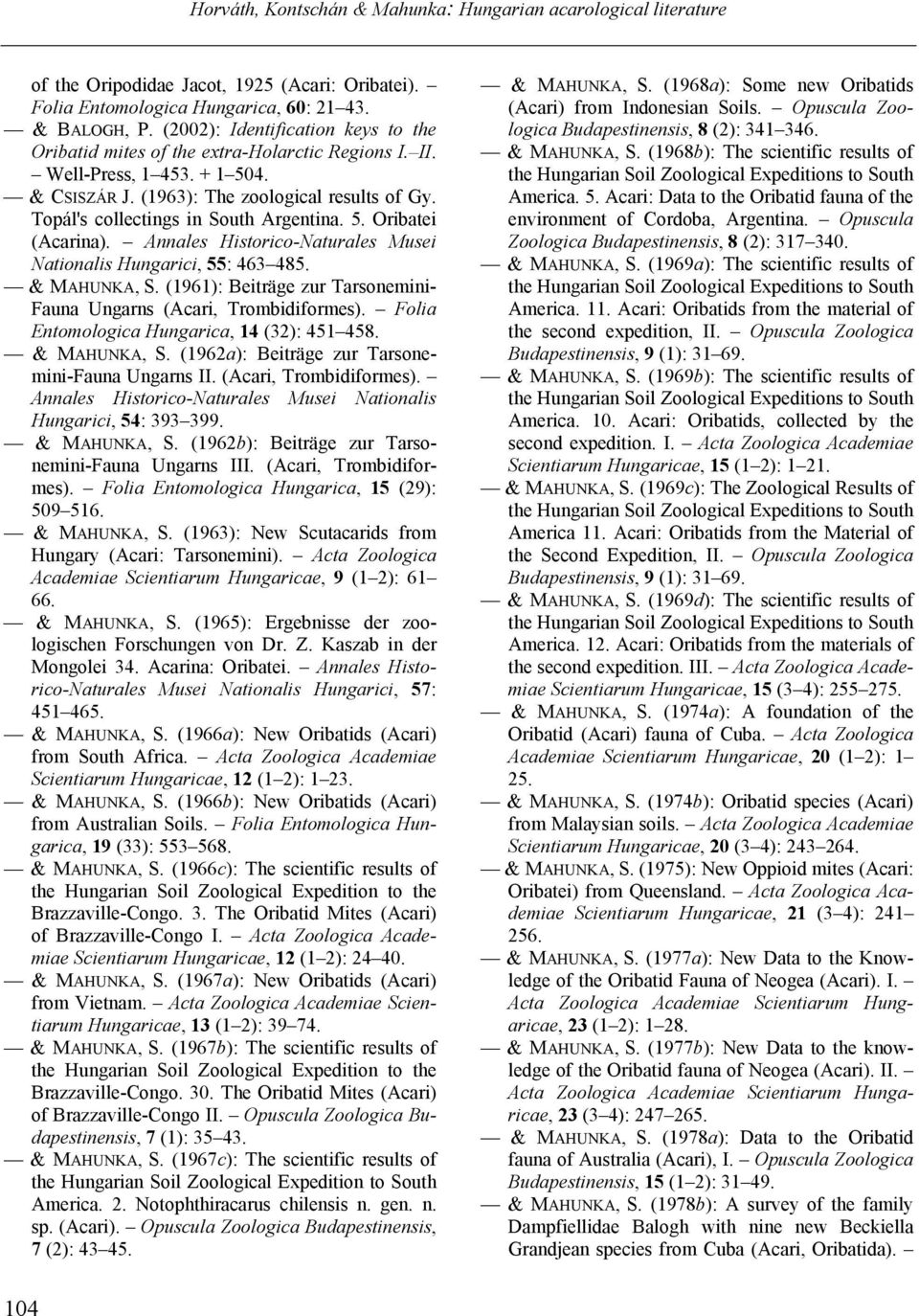 Annales Historico-Naturales Musei Nationalis Hungarici, 55: 463 485. & MAHUNKA, S. (1961): Beiträge zur Tarsonemini- Fauna Ungarns (Acari, Trombidiformes).