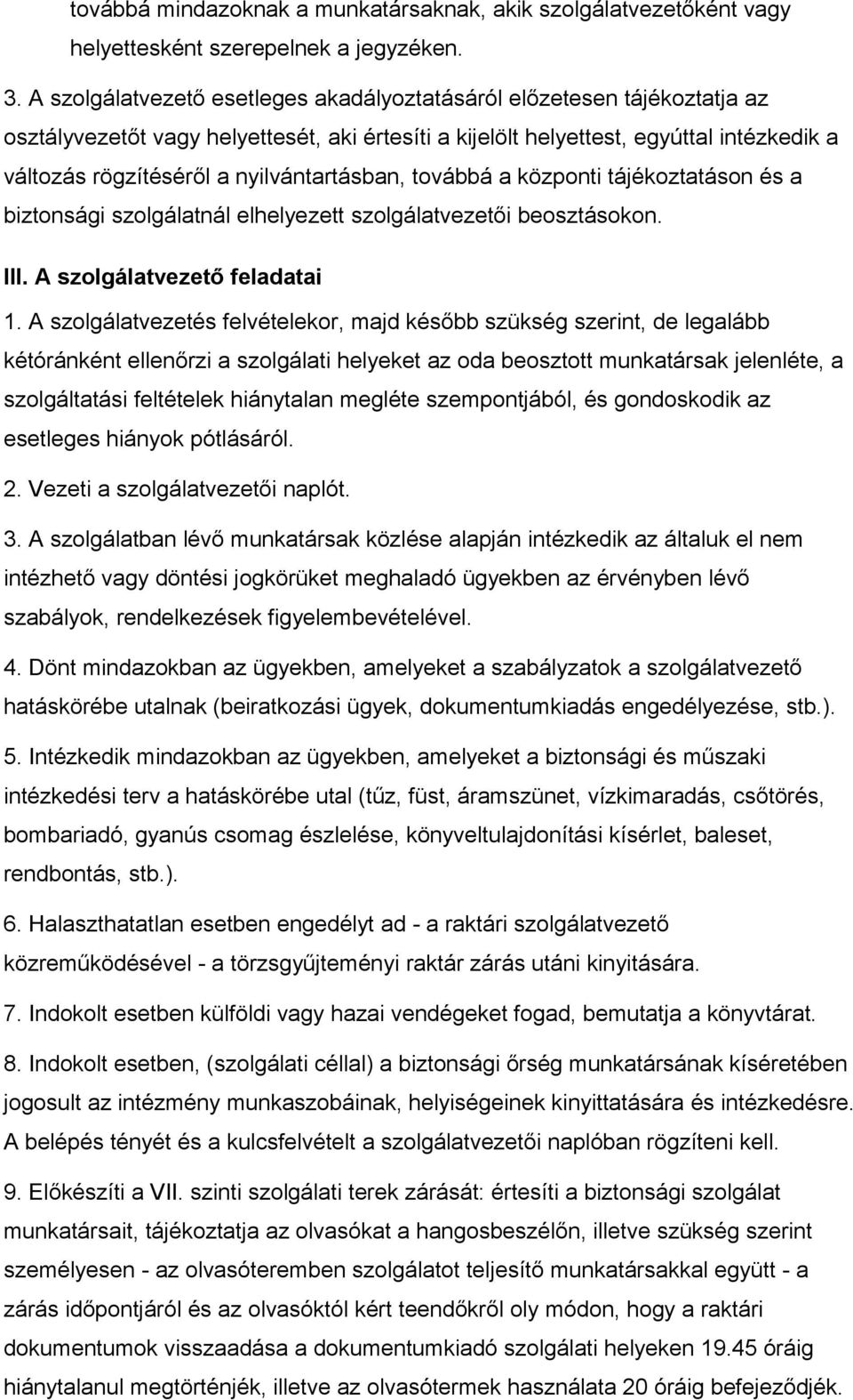 nyilvántartásban, továbbá a központi tájékoztatáson és a biztonsági szolgálatnál elhelyezett szolgálatvezetői beosztásokon. III. A szolgálatvezető feladatai 1.