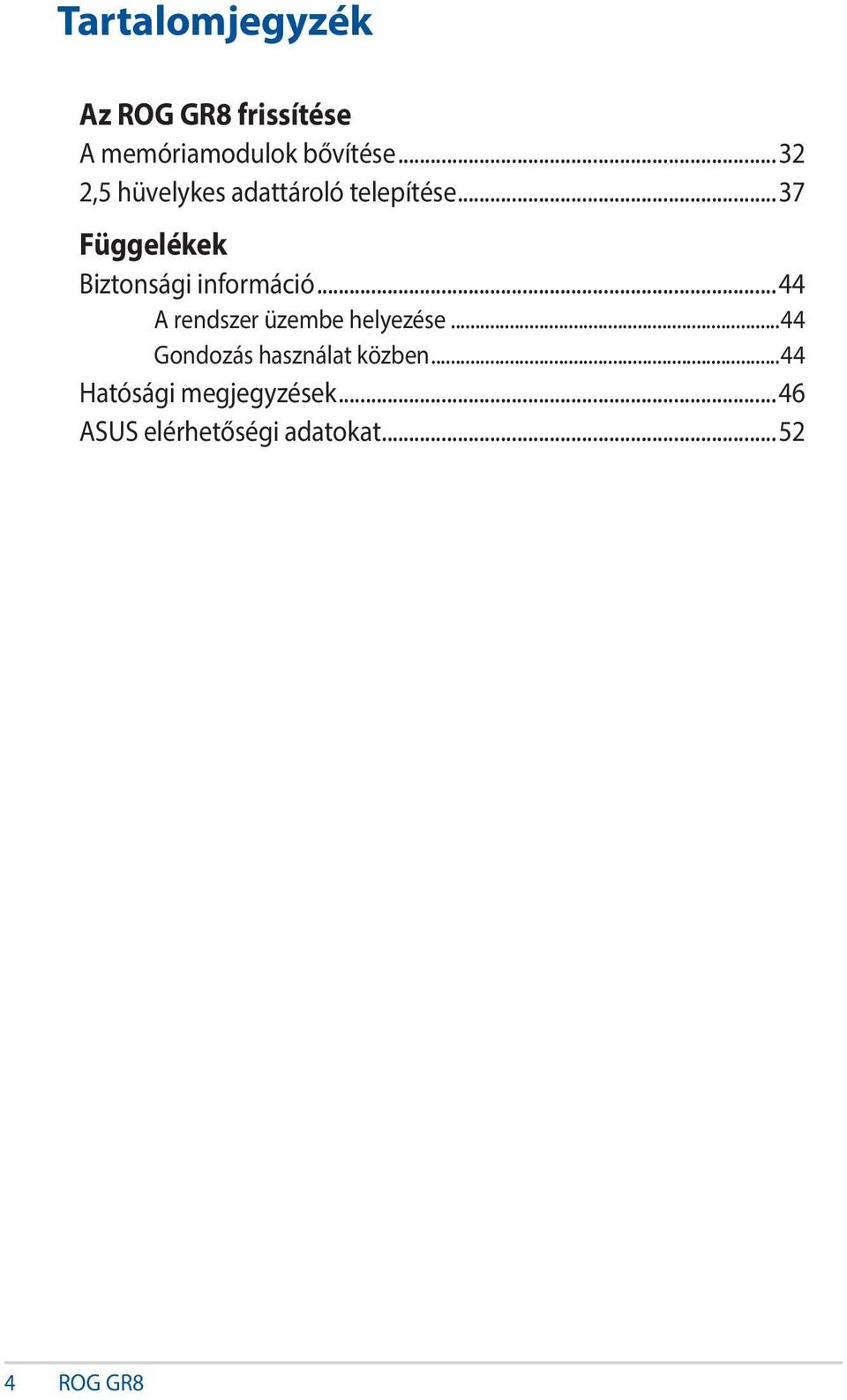 ..37 Függelékek Biztonsági információ...44 A rendszer üzembe helyezése.