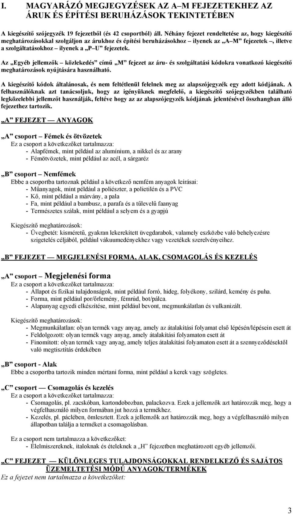 Az Egyéb jellemzők közlekedés című M fejezet az áru- és szolgáltatási kódokra vonatkozó kiegészítő meghatározások nyújtására használható.