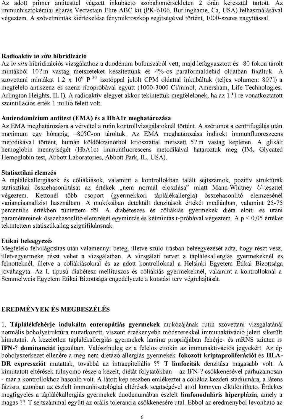 A szövetminták kiértékelése fénymikroszkóp segítségével történt, 1000-szeres nagyítással.