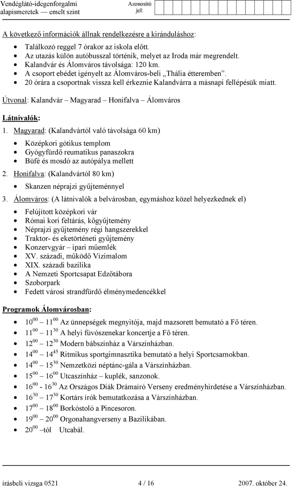 Útvonal: Kalandvár Magyarad Honifalva Álomváros Látnivalók: 1.