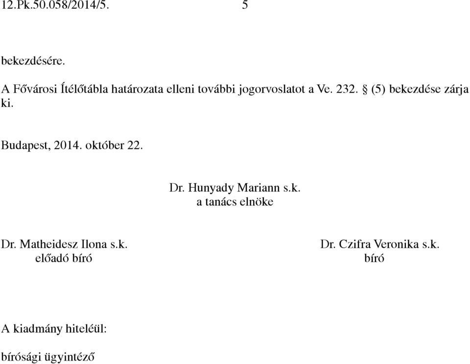 (5) bekezdése zárja ki. Budapest, 2014. október 22. Dr. Hunyady Mariann s.k. a tanács elnöke Dr.