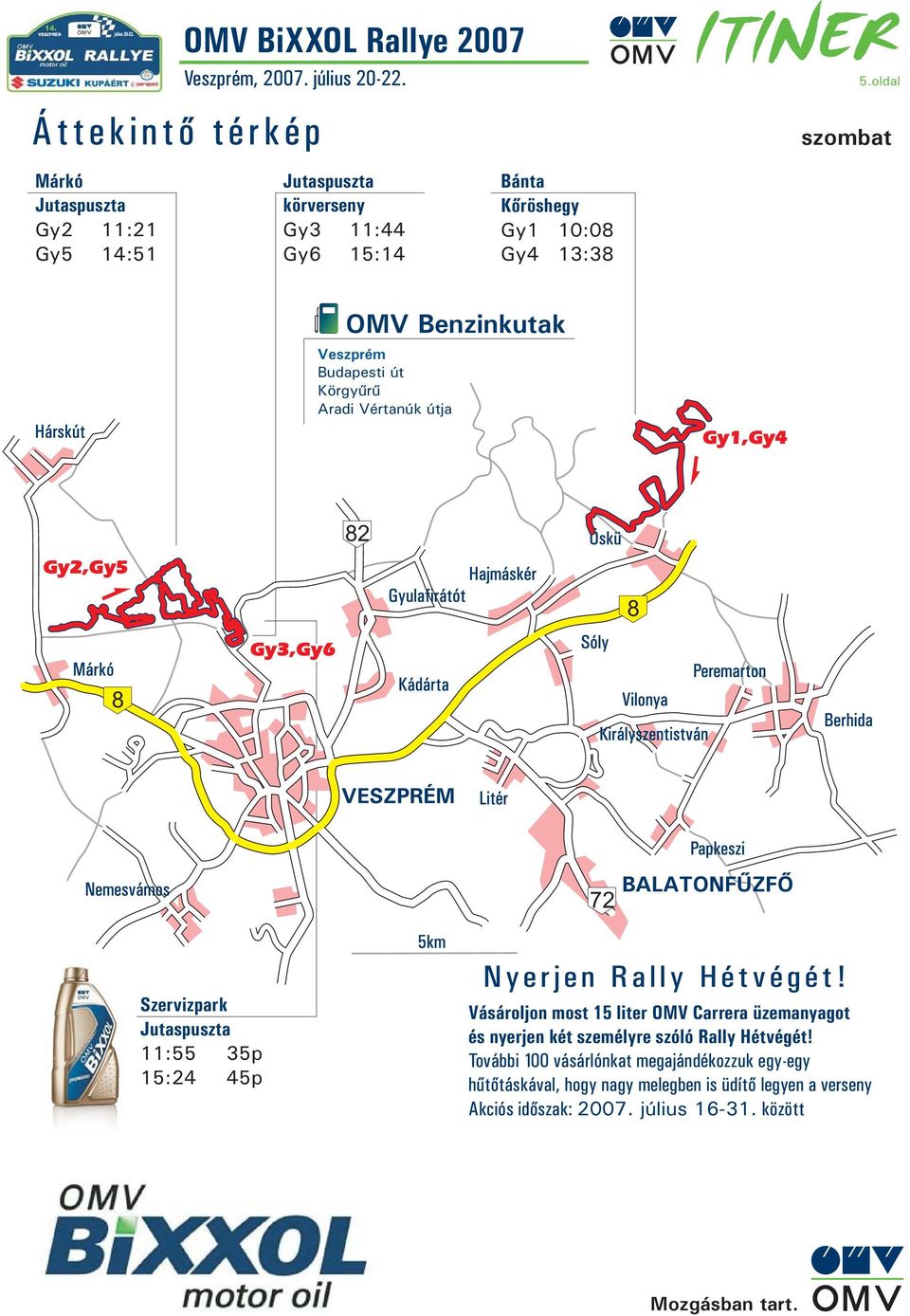 11:55 35p 15:24 45p Nyerjen Rally Hétvégét! Vásároljon most 15 liter OMV Carrera üzemanyagot és nyerjen két személyre szóló Rally Hétvégét!