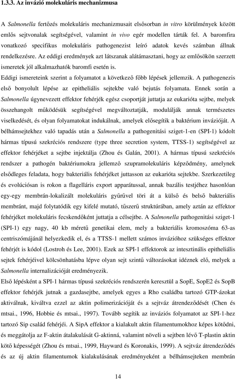 Az eddigi eredmények azt látszanak alátámasztani, hogy az emlősökön szerzett ismeretek jól alkalmazhatók baromfi esetén is. Eddigi ismereteink szerint a folyamatot a következő főbb lépések jellemzik.