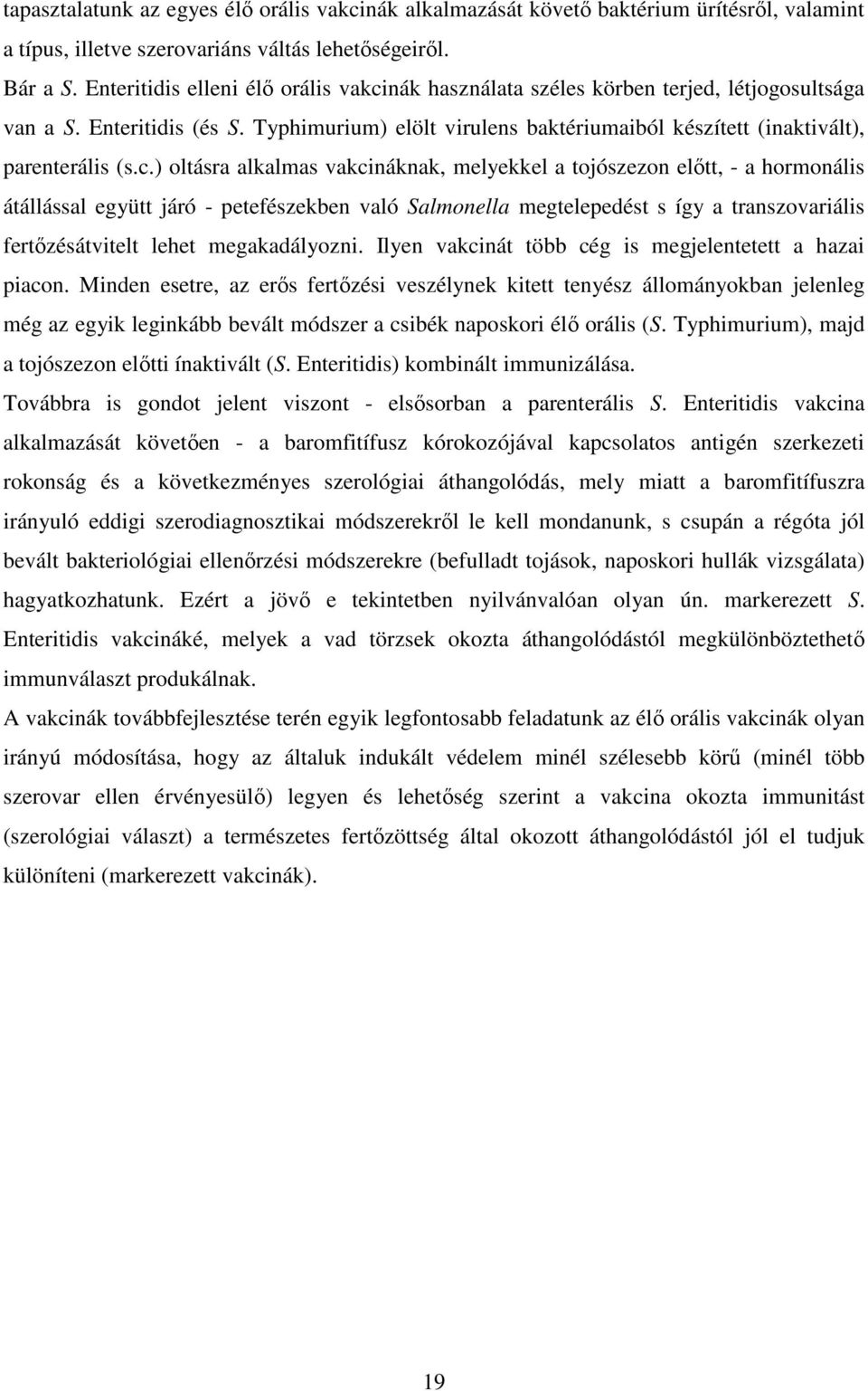 c.) oltásra alkalmas vakcináknak, melyekkel a tojószezon előtt, - a hormonális átállással együtt járó - petefészekben való Salmonella megtelepedést s így a transzovariális fertőzésátvitelt lehet