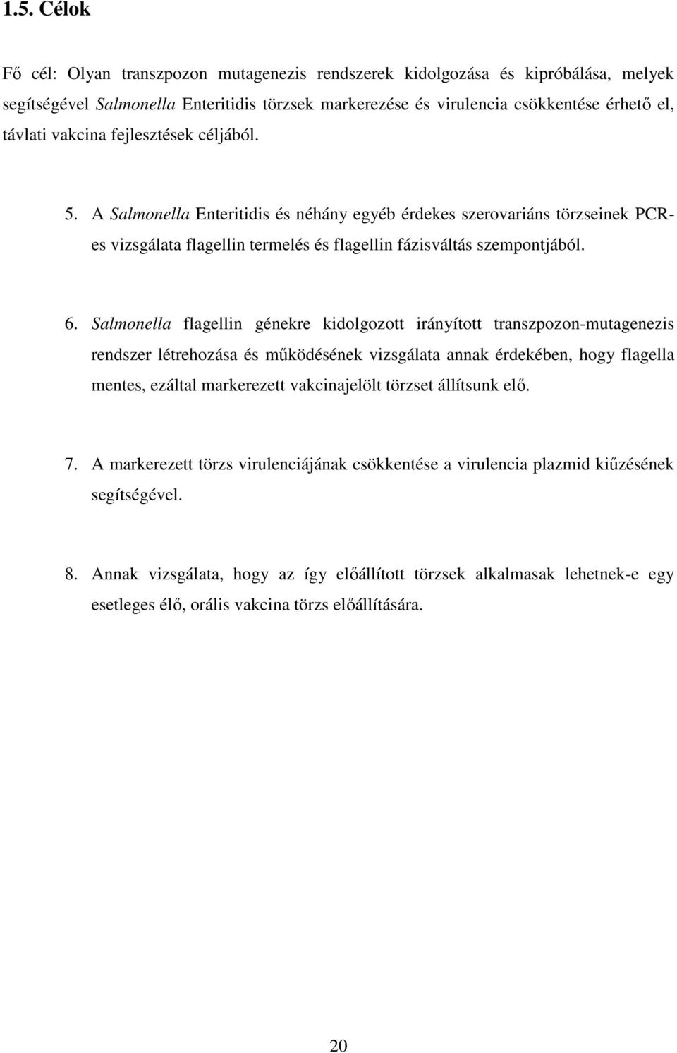 Salmonella flagellin génekre kidolgozott irányított transzpozon-mutagenezis rendszer létrehozása és működésének vizsgálata annak érdekében, hogy flagella mentes, ezáltal markerezett vakcinajelölt