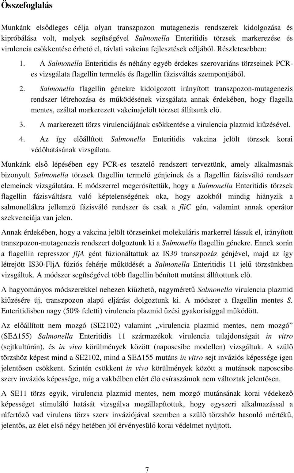 A Salmonella Enteritidis és néhány egyéb érdekes szerovariáns törzseinek PCRes vizsgálata flagellin termelés és flagellin fázisváltás szempontjából. 2.