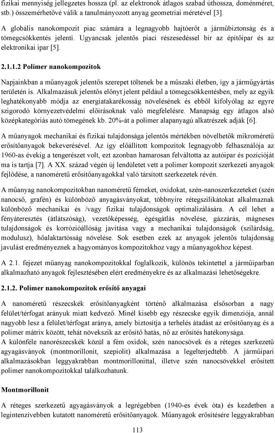 1.2 Polimer nanokompozitok Napjainkban a műanyagok jelentős szerepet töltenek be a műszaki életben, így a járműgyártás területén is.