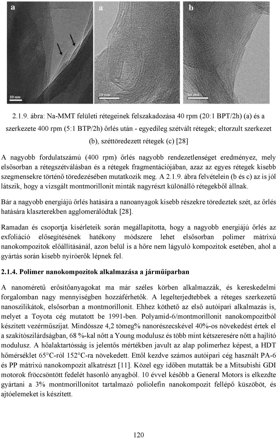 (c) [28] A nagyobb fordulatszámú (400 rpm) őrlés nagyobb rendezetlenséget eredményez, mely elsősorban a rétegszétválásban és a rétegek fragmentációjában, azaz az egyes rétegek kisebb szegmensekre