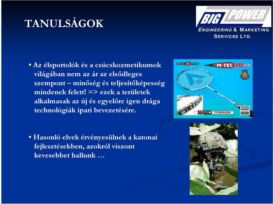 => ezek a területek alkalmasak az új és egyelőre igen drága technológiák ipari