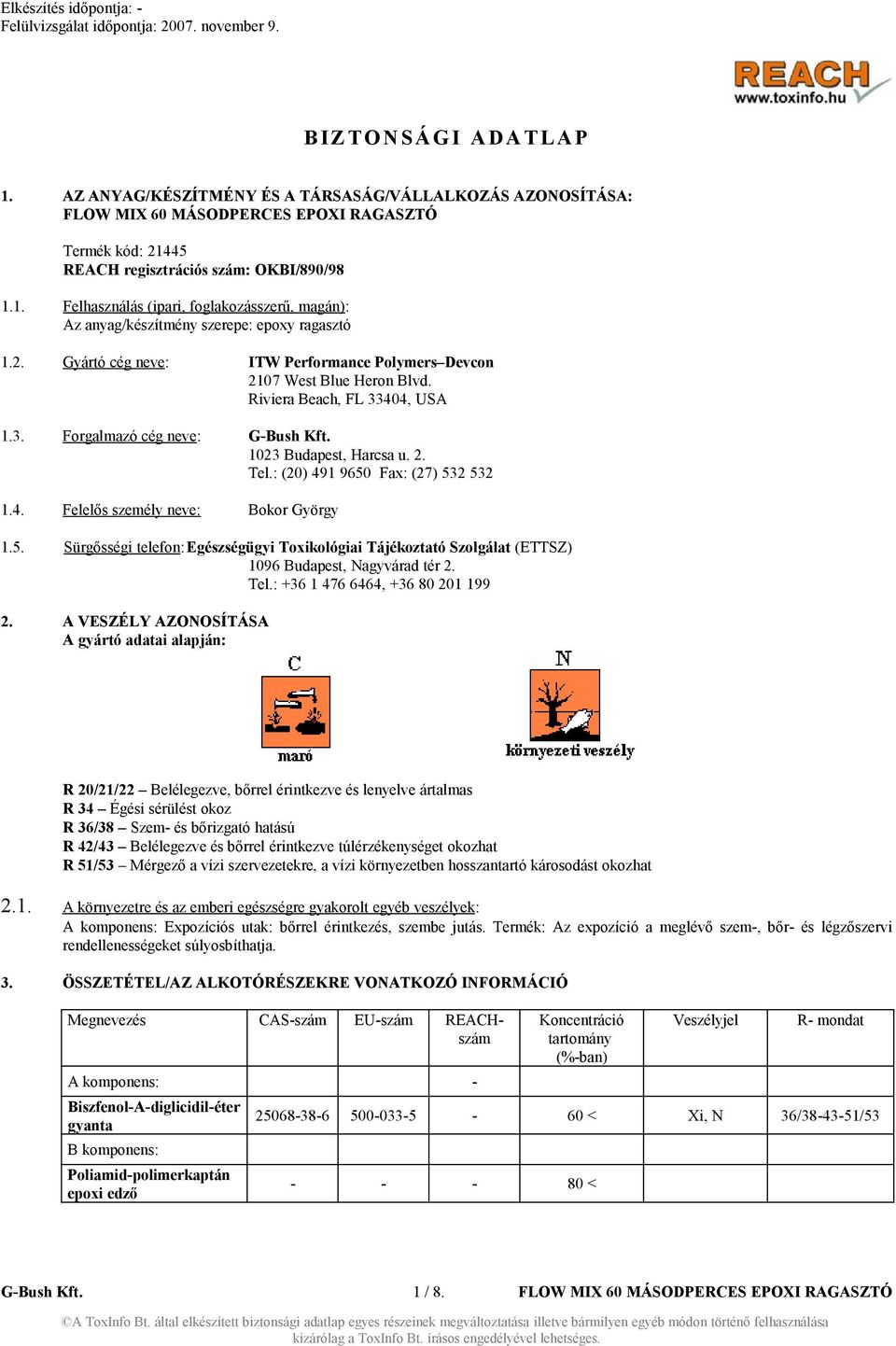: (20) 491 9650 Fax: (27) 532 532 1.4. Felelős személy neve: Bokor György 1.5. Sürgősségi telefon:egészségügyi Toxikológiai Tájékoztató Szolgálat (ETTSZ) 1096 Budapest, Nagyvárad tér 2. Tel.