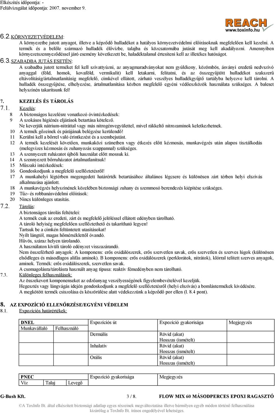 Amennyiben környezetszennyeződéssel járó esemény következett be, haladéktalanul értesíteni kell az illetékes hatóságot. 6.3.