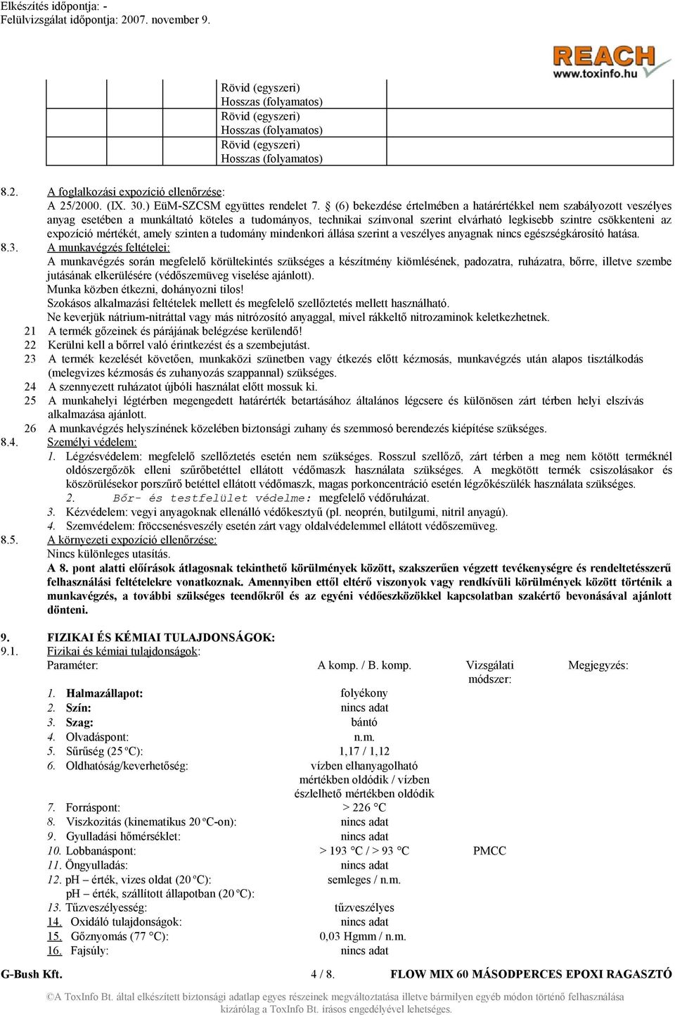 (6) bekezdése értelmében a határértékkel nem szabályozott veszélyes anyag esetében a munkáltató köteles a tudományos, technikai színvonal szerint elvárható legkisebb szintre csökkenteni az expozíció