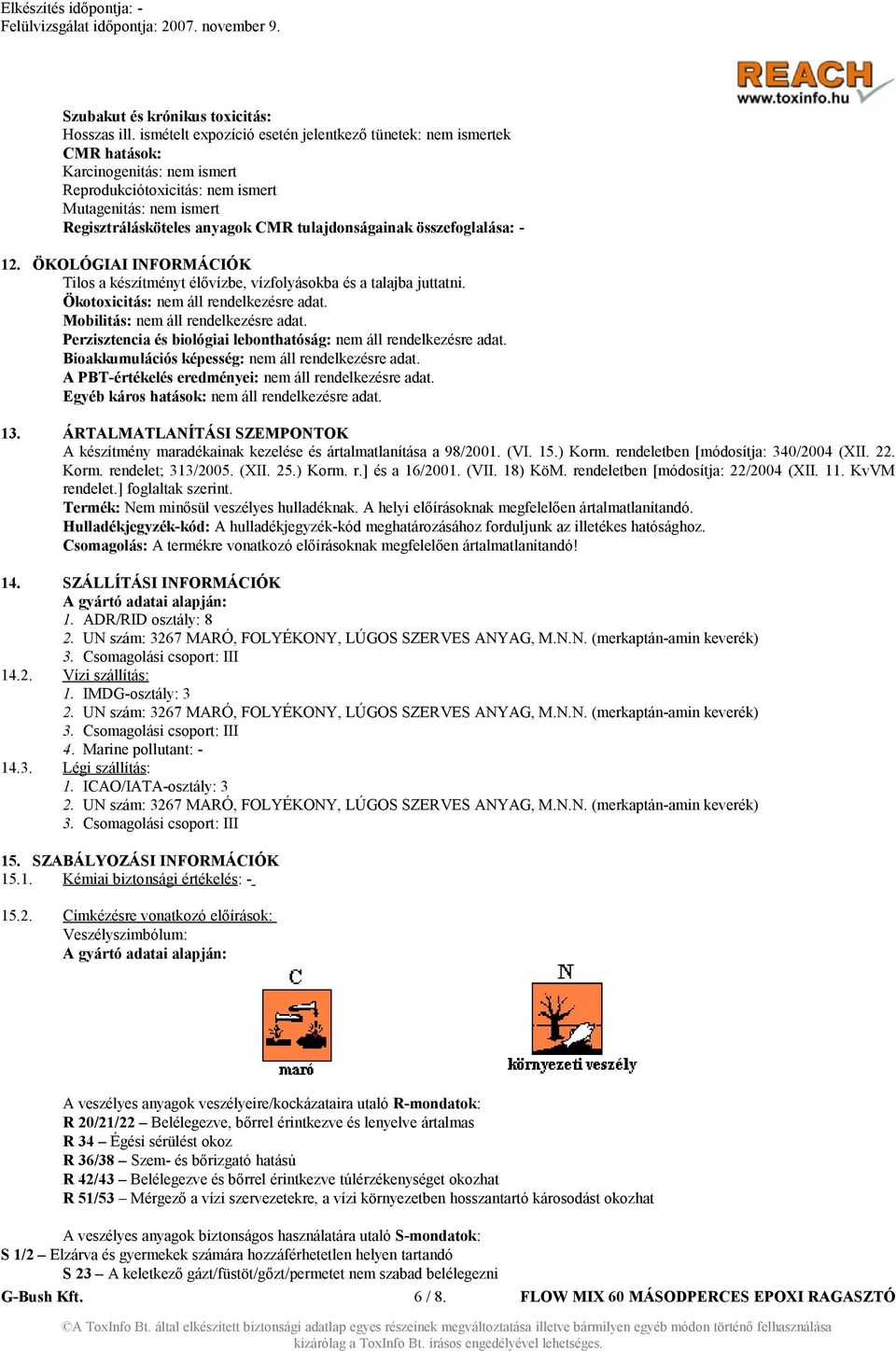 tulajdonságainak összefoglalása: - 12. ÖKOLÓGIAI INFORMÁCIÓK Tilos a készítményt élővízbe, vízfolyásokba és a talajba juttatni. Ökotoxicitás: nem áll rendelkezésre adat.