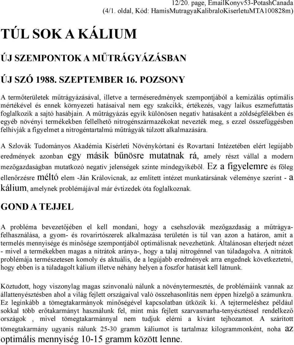 eszmefuttatás foglalkozik a sajtó hasábjain.