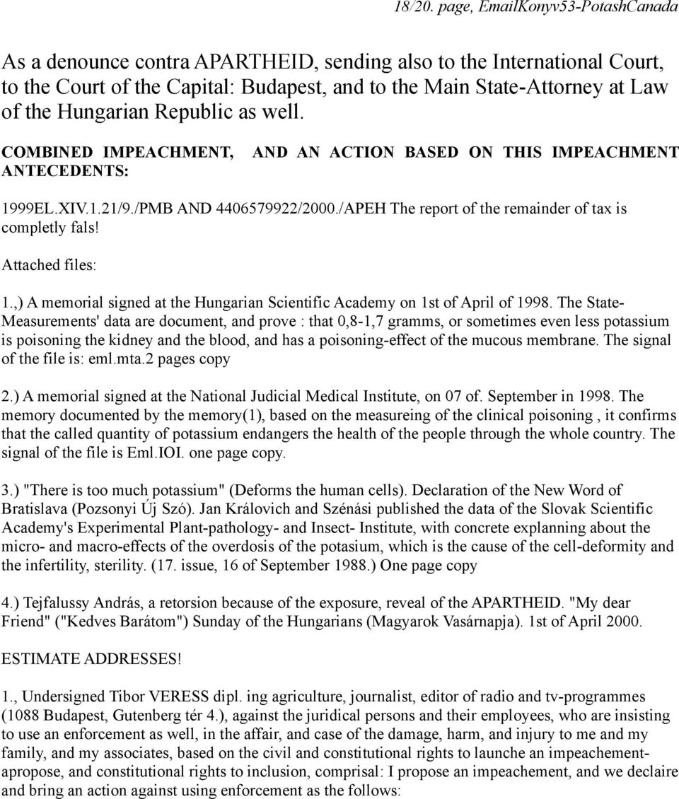 Republic as well. COMBINED IMPEACHMENT, ANTECEDENTS: AND AN ACTION BASED ON THIS IMPEACHMENT 1999EL.XIV.1.21/9./PMB AND 4406579922/2000./APEH The report of the remainder of tax is completly fals!