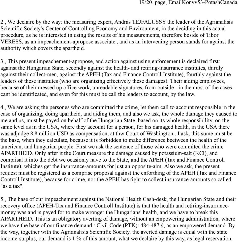 procedure, as he is interested in using the results of his measurements, therefore beside of Tibor VERESS, as an impeachement-apropose associate, and as an intervening person stands for against the