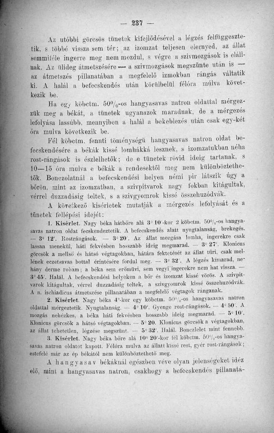 A halál a befecskendés után körülbelül félóra múlva következik be. Ha egy köbctm.
