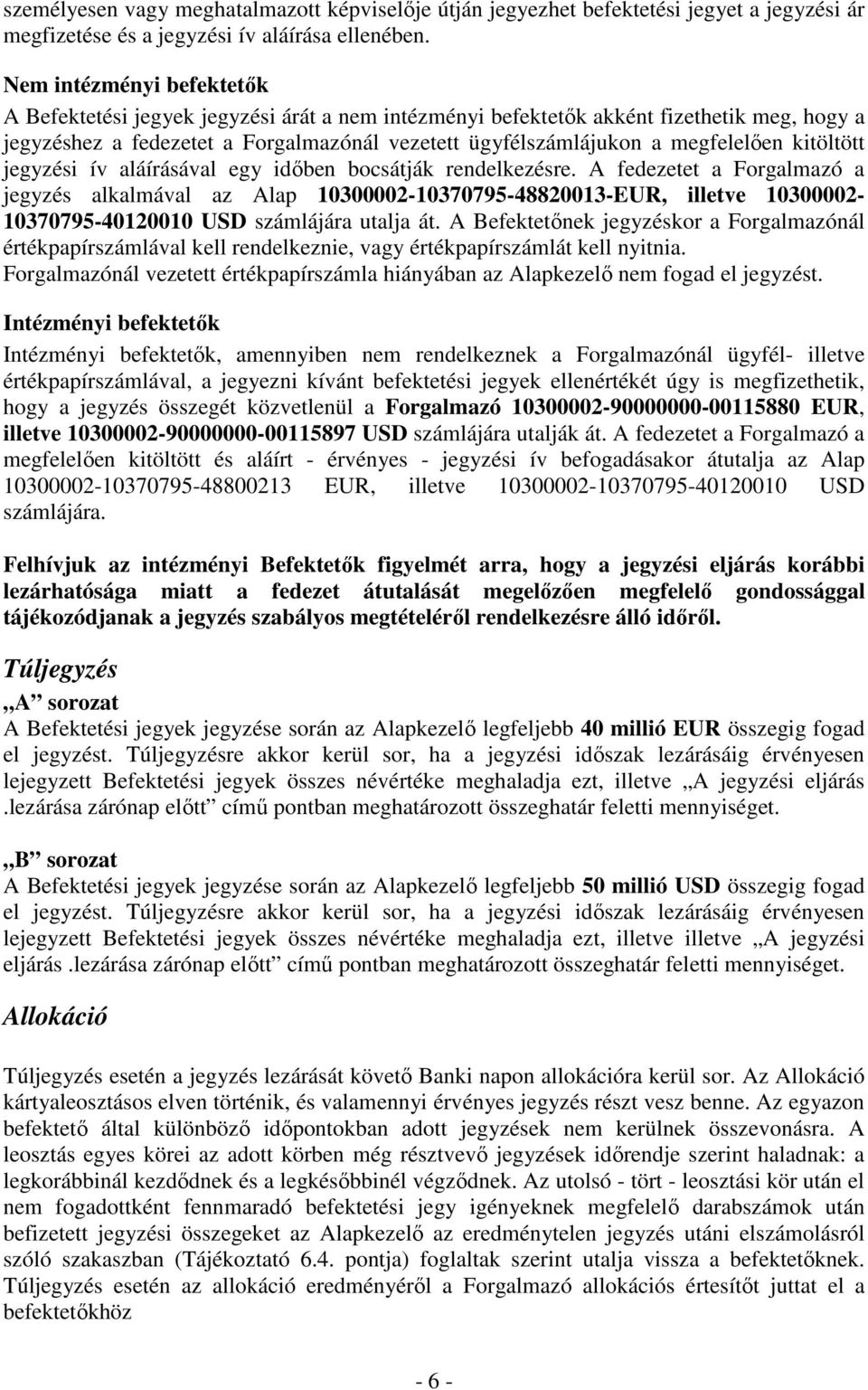 kitöltött jegyzési ív aláírásával egy idıben bocsátják rendelkezésre.