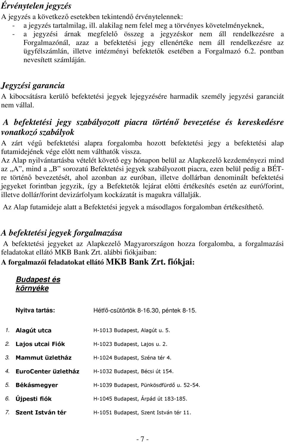 az ügyfélszámlán, illetve intézményi befektetık esetében a Forgalmazó 6.2. pontban nevesített számláján.