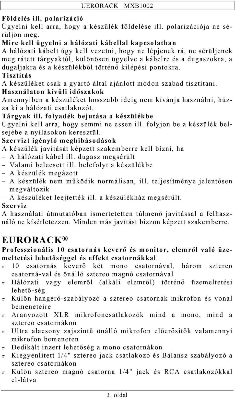 dugaljakra és a készülékből történő kilépési pontokra. Tisztítás A készüléket csak a gyártó által ajánlott módon szabad tisztítani.